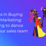 Lessons in Buying Group Marketing – Learning to dance with your sales team