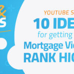 YouTube SEO: 10 Ideas for Getting Your Mortgage Videos to Rank Higher